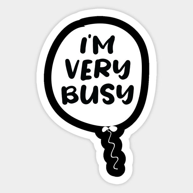 I'm very Busy Sticker by ARBEEN Art